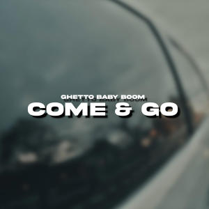 Ghetto Baby Boom的專輯Come & Go (Explicit)