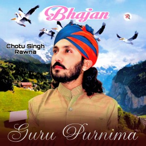 Listen to Bhajan Guru Purnima song with lyrics from Chotu Singh Rawna