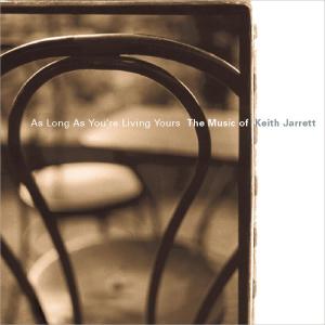 眾藝人的專輯As Long As You're Living Yours: The Music of Keith Jarrett
