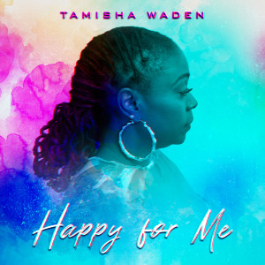ดาวน์โหลดและฟังเพลง Happy For Me พร้อมเนื้อเพลงจาก Tamisha Waden