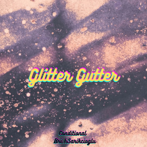 Listen to Glitter Gutter (Explicit) song with lyrics from Conditional