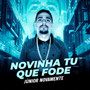 ดาวน์โหลดและฟังเพลง Novinha Tu Que Fode พร้อมเนื้อเพลงจาก Junior Novamente