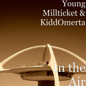 ดาวน์โหลดและฟังเพลง In the Air (Explicit) พร้อมเนื้อเพลงจาก Young Millticket