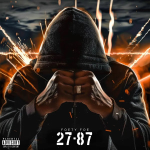 Listen to 27-87 (Explicit) song with lyrics from Foety Foe