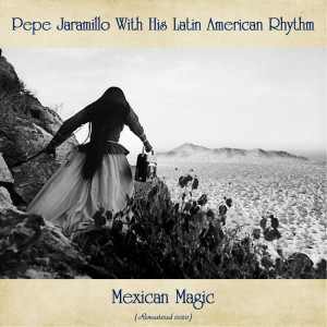 Album Mexican Magic (Remastered 2020) from Pepe Jaramillo With His Latin American Rhythm
