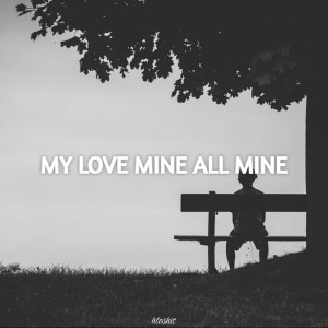 Album My Love Mine All Mine (Lofi) oleh Hloshit