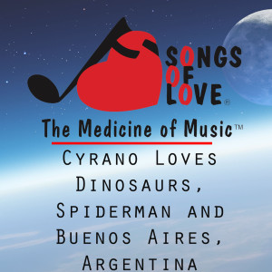 Listen to Cyrano Loves Dinosaurs, Spiderman and Buenos Aires, Argentina song with lyrics from A. DeMoya