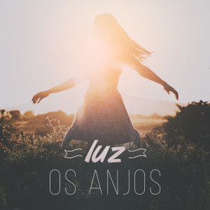 ดาวน์โหลดและฟังเพลง Luz พร้อมเนื้อเพลงจาก Os Anjos