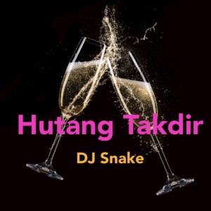 อัลบัม Hutang Takdir ศิลปิน DJ Snake