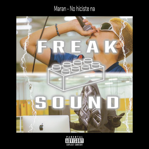 Listen to No hiciste na (feat. Maran) (Explicit) song with lyrics from Freak Sound Central