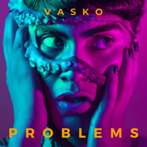 Dengarkan lagu Problems nyanyian Vasko dengan lirik