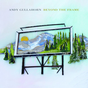 Album Beyond the Frame from Andy Gullahorn