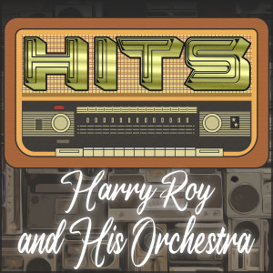 Harry Roy And His Orchestra的專輯Hits of Harry Roy and His Orchestra