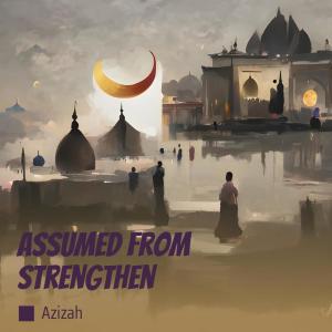 Listen to Assumed from Strengthen song with lyrics from Azizah