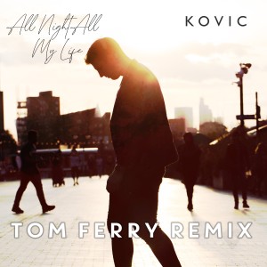 Kovic的專輯All Night All My Life (Tom Ferry Remix)