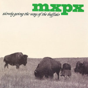 Mxpx的專輯Slowly Going The Way Of The Buffalo