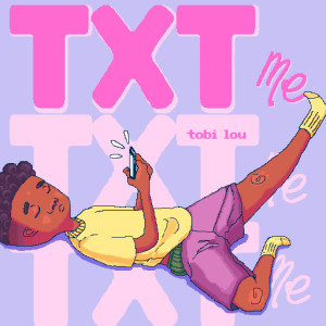 Listen to Txt Me (Explicit) song with lyrics from Tobi Lou