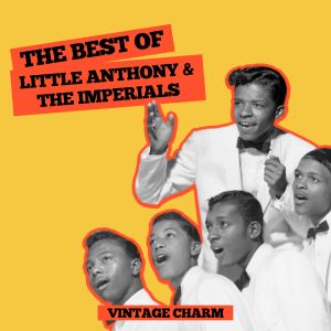 Little Anthony & The Imperials的專輯The Best of Little Anthony & The Imperials (Vintage Charm)
