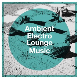 Latin Lounge的專輯Ambient Electro Lounge Music