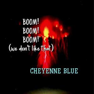 ดาวน์โหลดและฟังเพลง Boom! Boom! Boom! (we don’t like that) พร้อมเนื้อเพลงจาก Cheyenne Blue