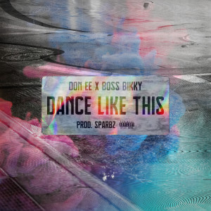 ดาวน์โหลดและฟังเพลง Dance Like This (Explicit) พร้อมเนื้อเพลงจาก Don EE