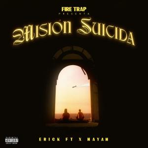 收聽Erick F T的Misión suicida (feat. Nayan)歌詞歌曲