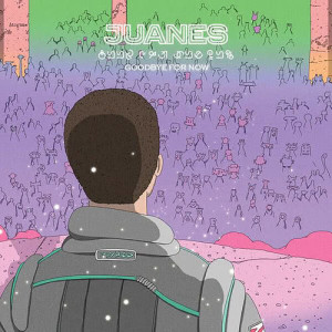 收聽Juanes的Goodbye For Now歌詞歌曲