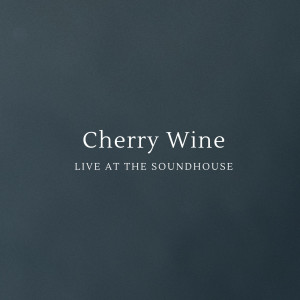 Listen to Cherry Wine (Live at the Soundhouse) song with lyrics from Bryan James