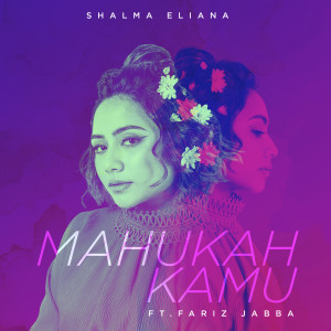 ดาวน์โหลดและฟังเพลง Mahukah Kamu พร้อมเนื้อเพลงจาก Shalma Eliana