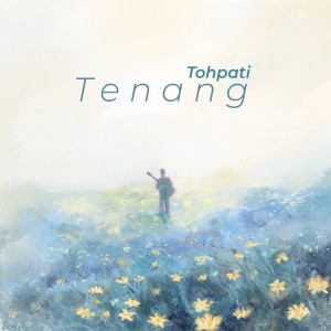 Dengarkan Tenang lagu dari Tohpati dengan lirik