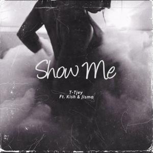 收聽T-Tjey的Show Me (feat. Kish & JISMA)歌詞歌曲