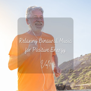 Relaxing Binaural Music for Positive Energy Vol. 1