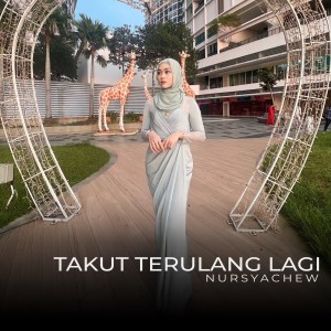 收听NURSYACHEW的TAKUT TERULANG LAGI歌词歌曲