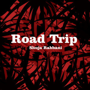 收聽Shuja Rabbani的Road Trip歌詞歌曲
