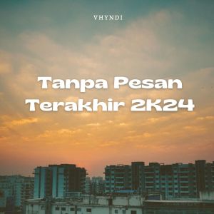 收听VHYNDI的Tanpa Pesan Terakhir 2K24歌词歌曲