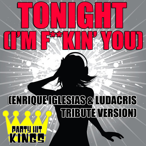 Tonight (I'm F**kin' You) (Enrique Iglesias and Ludacris Tribute Version)