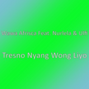 Tresno Nyang Wong Liyo dari Wawa Afrisca