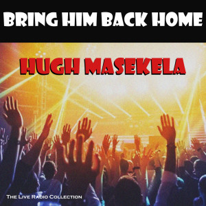 Bring Him Back Home (Live) dari Hugh Masekela