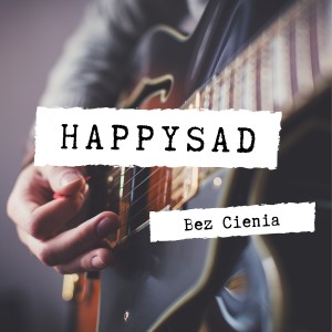 收聽Happysad的Bez Cienia歌詞歌曲