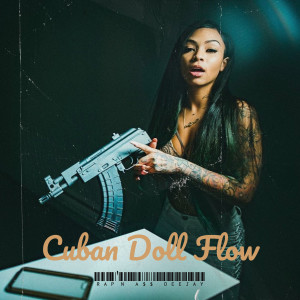 Listen to Cuban Doll Flow (Explicit) song with lyrics from RAP'N A$$ DEEJAY
