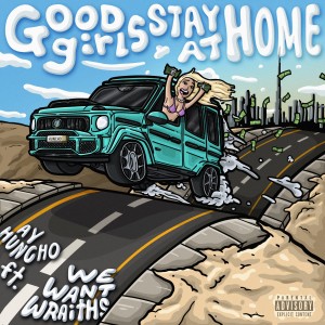 wewantwraiths的專輯Good Girls Stay At Home (Explicit)