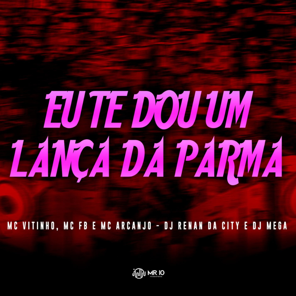 Eu te Dou um Lança da Parma (feat. DJ RENAN DA CITY & DJ Mega|Explicit)