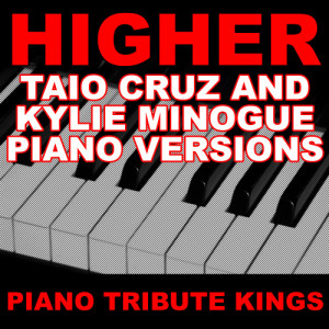 Piano Tribute Kings的專輯Higher (Taio Cruz & Kylie Minogue Piano Tribute Versions)