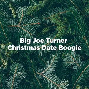 Big Joe Turner的專輯Christmas Date Boogie (Extended Version)