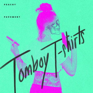 Listen to Tomboy T-Shirts song with lyrics from Peachy Pavement