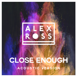 Album Close Enough (Acoustic Version) from Alex Ross