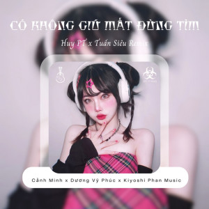 收聽Cảnh Minh的Có Không Giữ Mất Đừng Tìm (Huy PT x Tuấn Siêu x Mimilee Remix Beat)歌詞歌曲