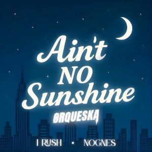 อัลบัม Ain't No Sunshine ศิลปิน Orqueska International