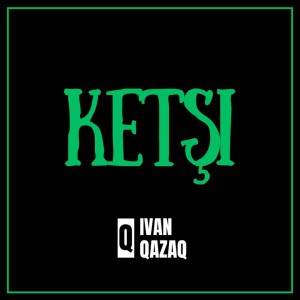Listen to Ketşi song with lyrics from Ivan Qazaq