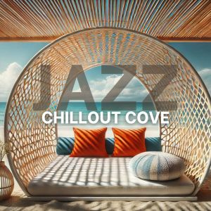 อัลบัม Chillout Cove (Lounge Smooth Jazz Music) ศิลปิน Amazing Chill Out Jazz Paradise